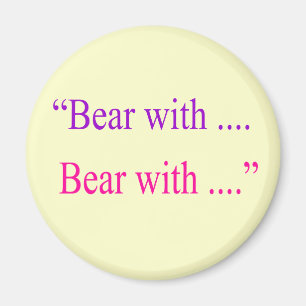 "Bear With ... Bear with" Magnet
