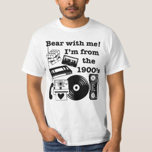 Bear with me! I'm from the 1900's T-Shirt