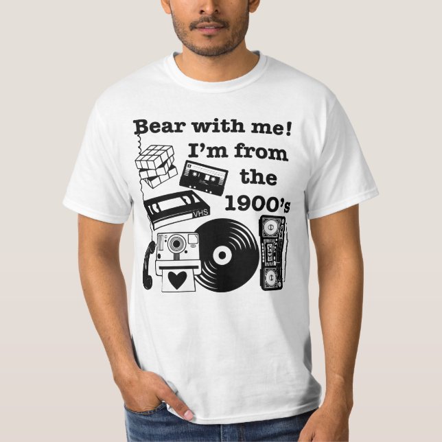 Bear with me! I'm from the 1900's T-Shirt (Front)