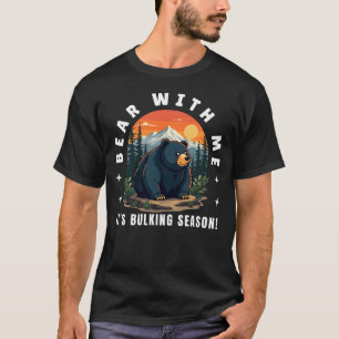 Bear With Me - It's Bulking Season T-Shirt