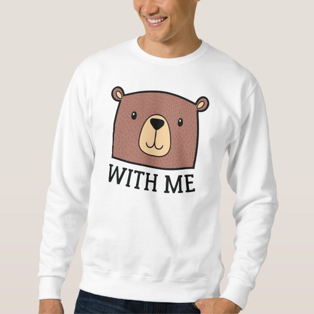 Bear With Me Sweatshirt (Front)