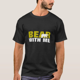 Bear with me T-Shirt