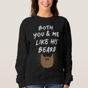 Beard And Butt & I Like Her Butt I Like His Beard  Sweatshirt