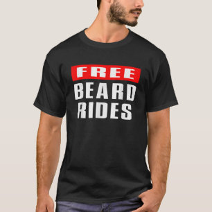 beard bearded beard lover free beard rides funny b T-Shirt