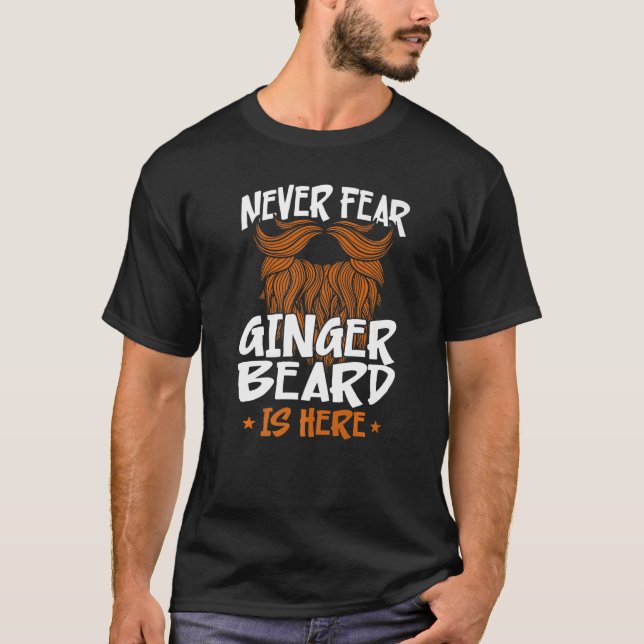 Beard Bearded Man Ginger Beard Never Fear Ginger B T-Shirt (Front)
