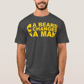 Beard changes a man T-Shirt