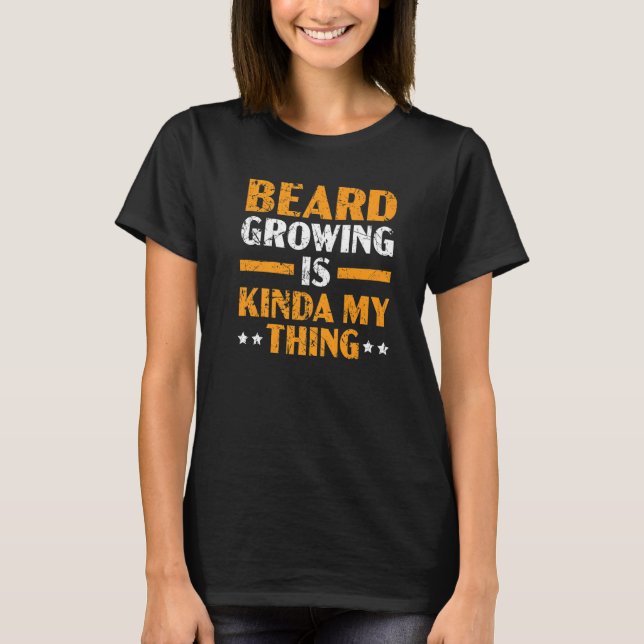 Beard Growing Is My Kinda My Thing Moustache Beard T-Shirt (Front)