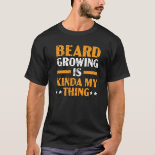 Beard Growing Is My Kinda My Thing Moustache Beard T-Shirt