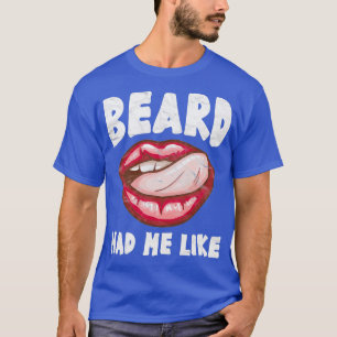 Beard Had Me LIke Funny Beard Gift For Girlfriend T-Shirt