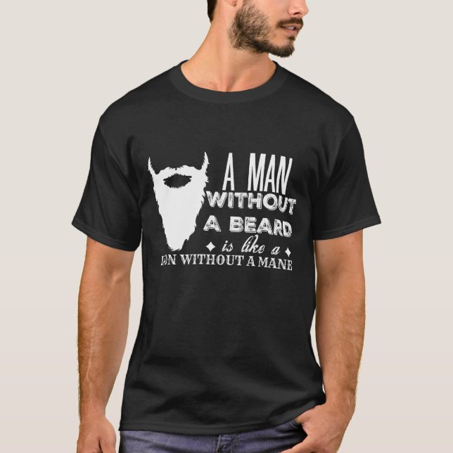 Beard Humour: A Man Without A Beard T-Shirt (Front)