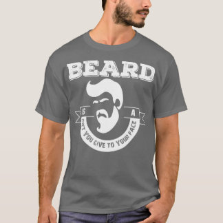Beard Is A Gift You Give To Your Face T-Shirt