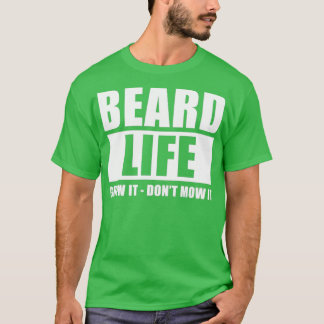 Beard Life Grow It Dont Mow It Funny Mens Beard T-Shirt