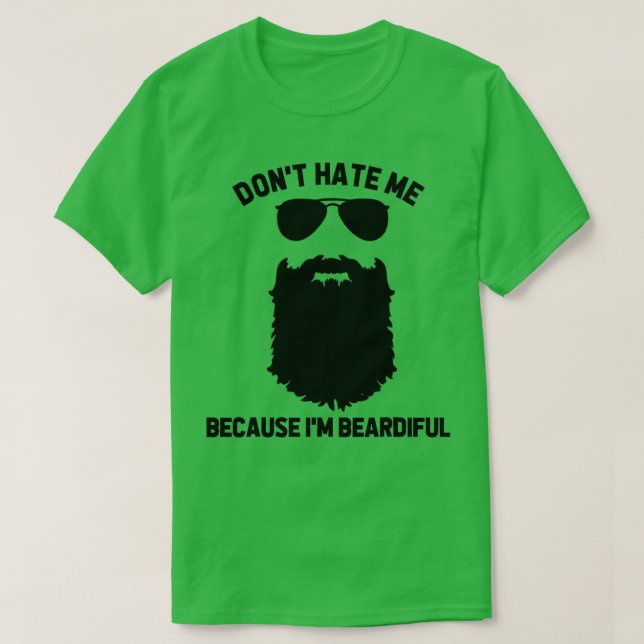 Beard Lover Dont Hate Me Because Im Beardiful  T-Shirt (Design Front)