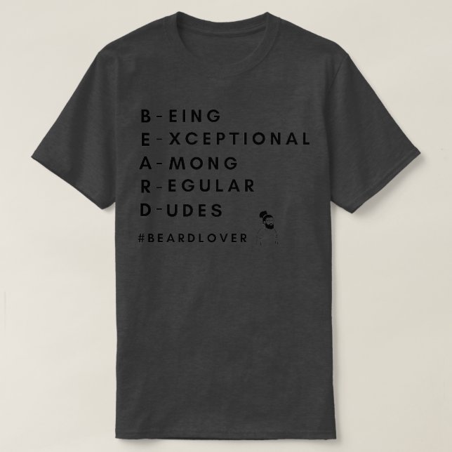 Beard Lovers Being Exceptional Among Regular Dudes T-Shirt (Design Front)