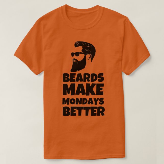 Beard Make Mondays Better World Beard Day Funny Be T-Shirt (Design Front)