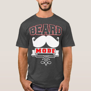 Beard Mode Funny Beard Quotes 1 T-Shirt