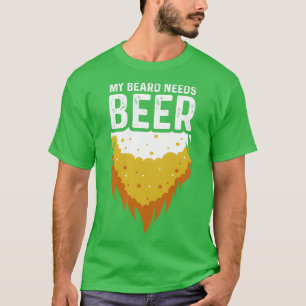 Beard Needs Beer Alcoholic Person Gift T-Shirt