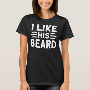 Beard Quote I Like His Beard 3 T-Shirt