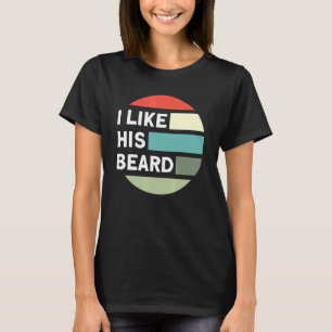Beard Quote I Like His Beard T-Shirt