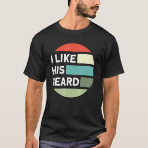 Beard Quote I Like His Beard T-Shirt