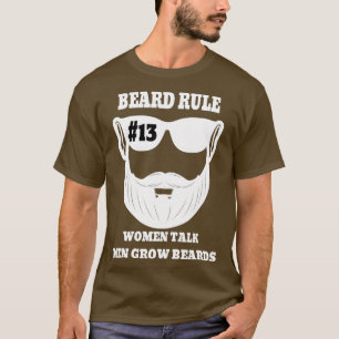 Beard Rule 13 Women Talk Men Grow Beards T-Shirt