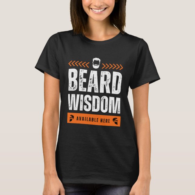 Beard Wisdom Available Here  Beard  for Bearded Me T-Shirt (Front)