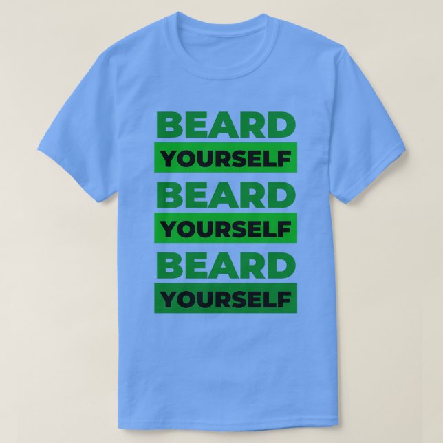 Beard Yourself 1 1 T-Shirt (Design Front)