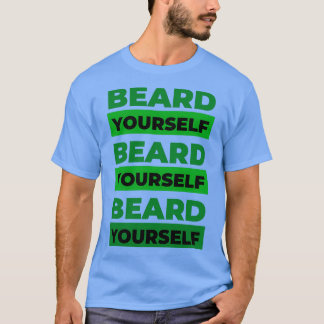 Beard Yourself 1 1 T-Shirt