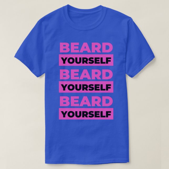 Beard Yourself 3 T-Shirt (Design Front)