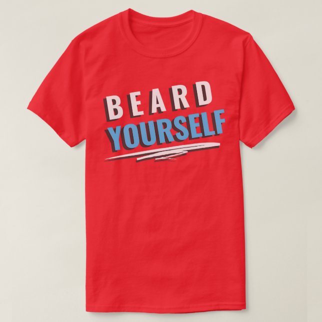 Beard Yourself 40 T-Shirt (Design Front)