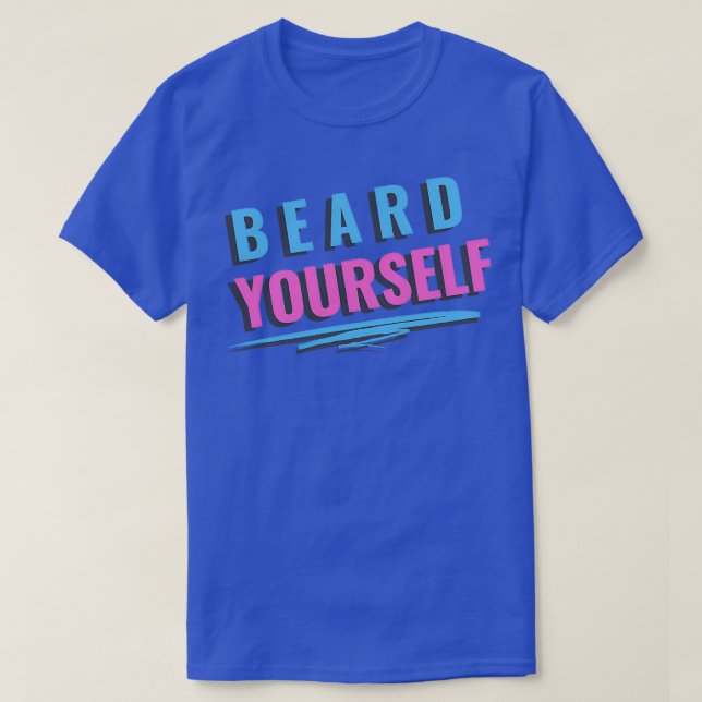 Beard Yourself 7 T-Shirt (Design Front)