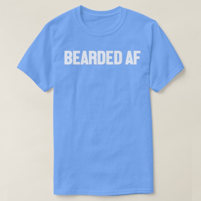 Bearded AF T-Shirt (Design Front)