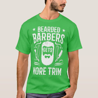 Bearded Barbers Get More Trim Barberman Gift 3 T-Shirt