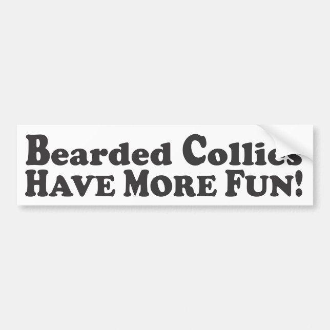Bearded Collies Have More Fun! - Bumper Sticker (Front)