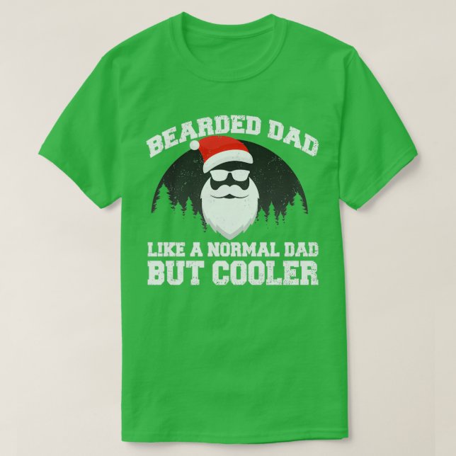 BEARDED DAD LIKE A NORMAL DAD BUT COOLER T-Shirt (Design Front)