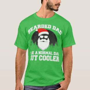 BEARDED DAD LIKE A NORMAL DAD BUT COOLER T-Shirt