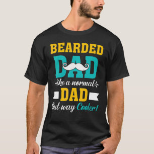 Bearded Dad Like A Normal Dad But Way Cooler Fathe T-Shirt