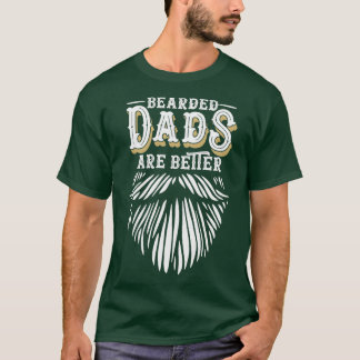 Bearded Dads are Better Humour Gifts for Daddy wit T-Shirt
