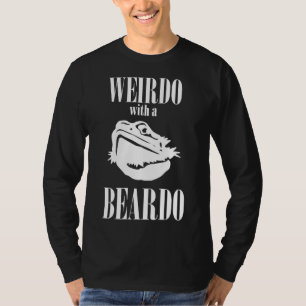 Bearded Dragon Design Reptile Weirdo With A Beardo T-Shirt
