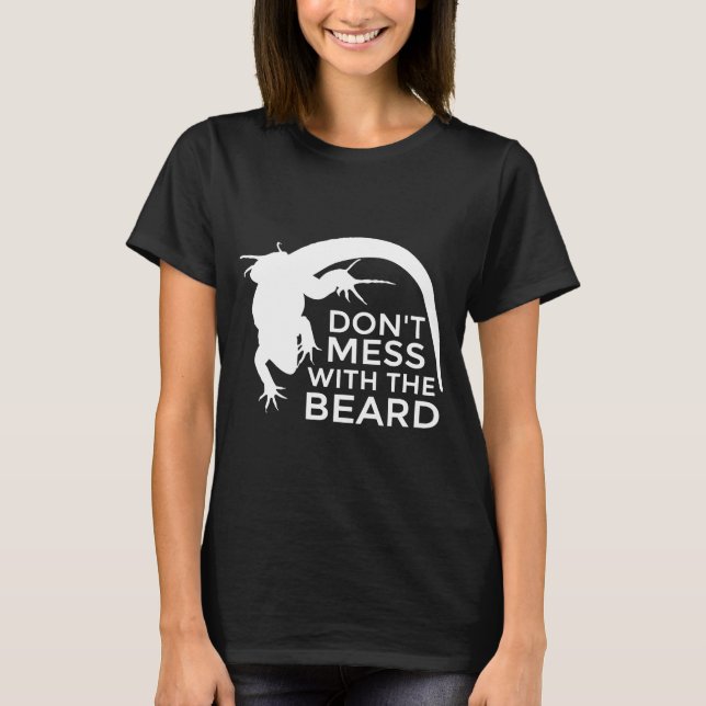 Bearded Dragon Dont Mess With The Beard Lizard Pet T-Shirt (Front)
