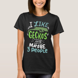 Bearded Dragon I Like Geckos And Maybe 3 People I T-Shirt