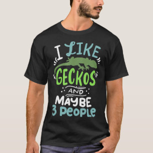 Bearded Dragon I Like Geckos And Maybe 3 People I T-Shirt