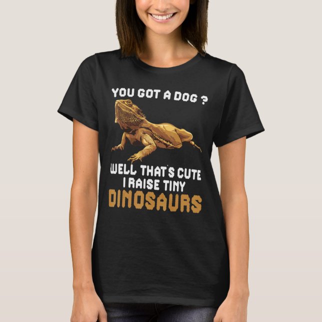 Bearded Dragon  I Raise Tiny Dinosaurs T-Shirt (Front)