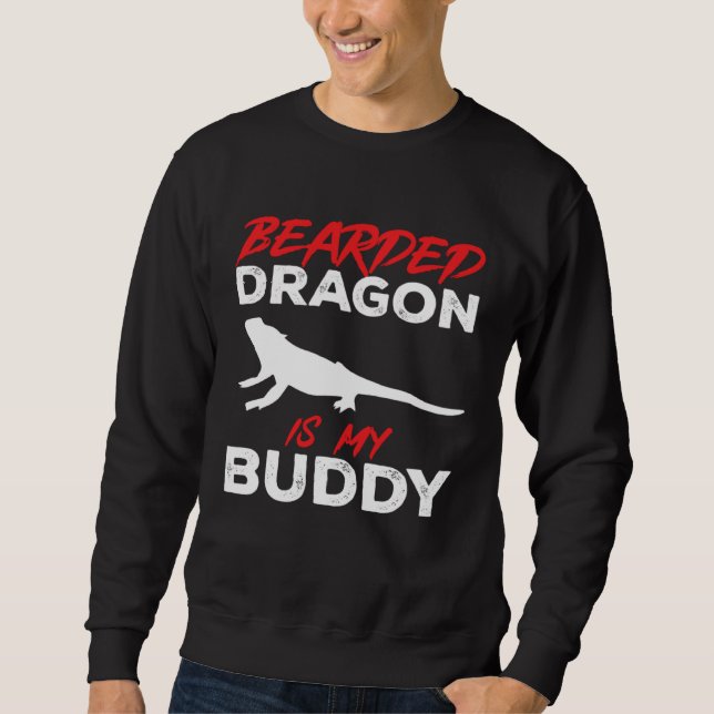 Bearded Dragon Is My Buddy Beardie Lizard Reptile  Sweatshirt (Front)