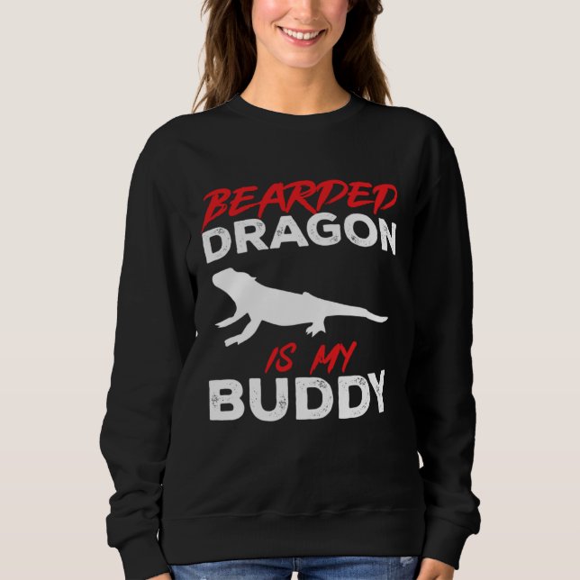 Bearded Dragon Is My Buddy Beardie Lizard Reptile  Sweatshirt (Front)