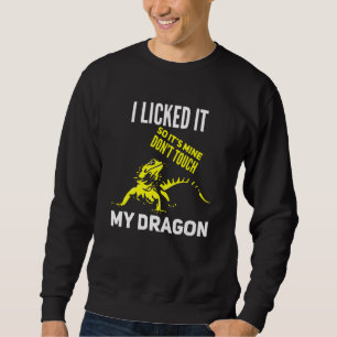 Bearded Dragon Lizard I Licked It So It's Mine Don Sweatshirt