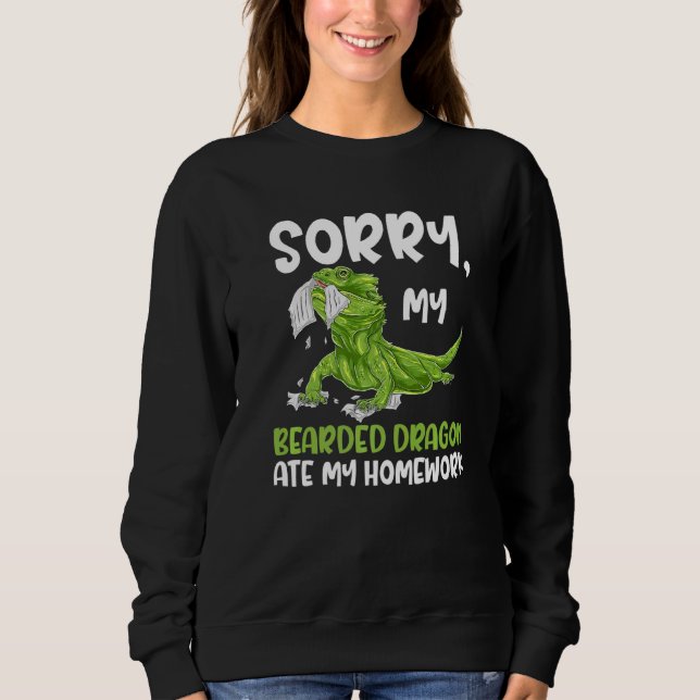 Bearded Dragon Lizard Sorry My Beardeddragon Ate M Sweatshirt (Front)