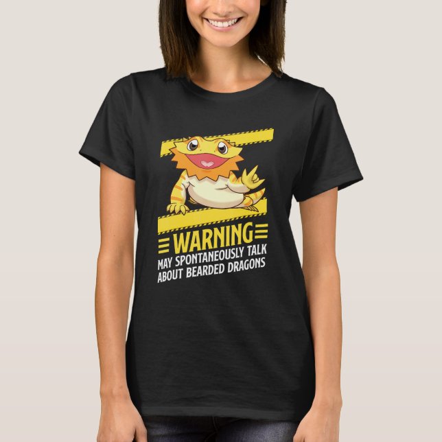 Bearded Dragon May Spontaneously Talk About Bearde T-Shirt (Front)