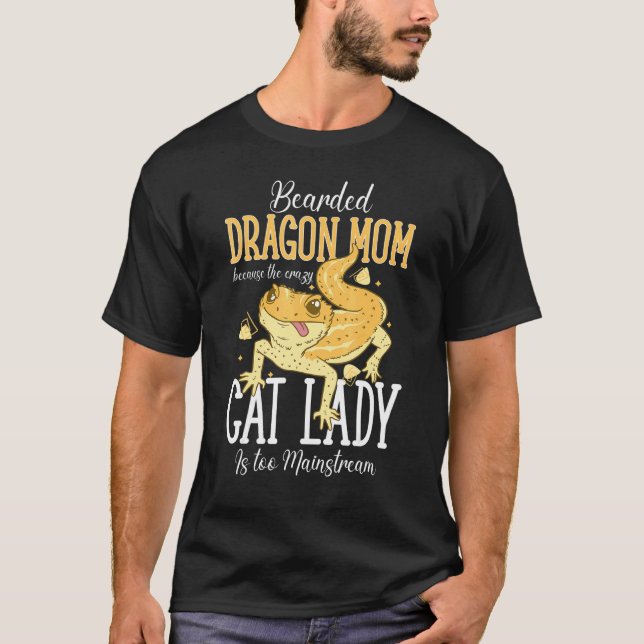 Bearded Dragon Mom Crazy Cat Lady Is too Mainstrea T-Shirt (Front)