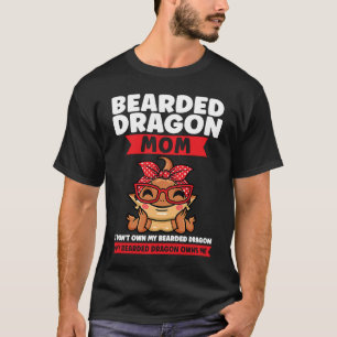 bearded dragon mum I don't own my breaded dragon l T-Shirt